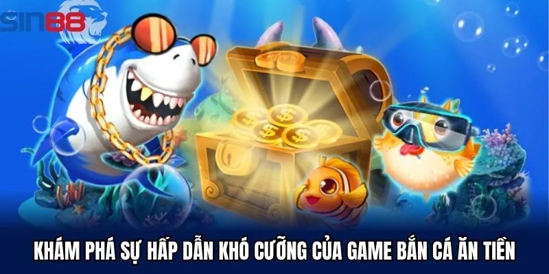 Khám phá sự hấp dẫn khó cưỡng của game bắn cá ăn tiền
