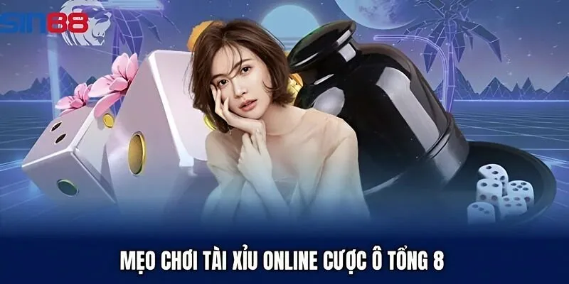 Mẹo chơi tài xỉu online cược ô tổng 8